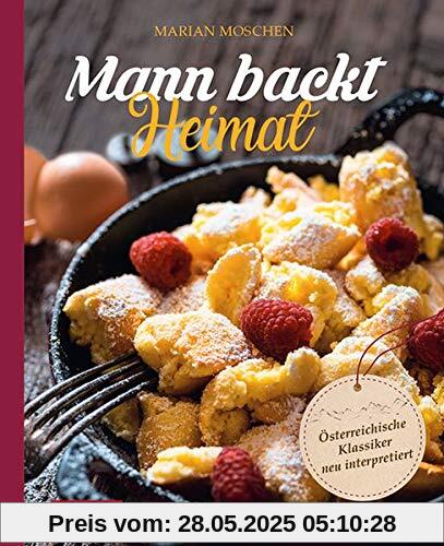 Mann backt Heimat: Österreichische Klassiker neu interpretiert. Erweiterte Neuauflage. Mann backt Heimat: Österreichische Klassiker neu interpretiert. Erweiterte Neuauflage.