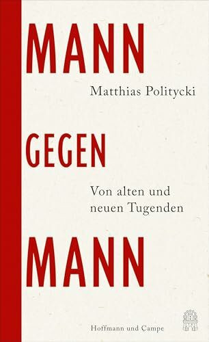 Mann gegen Mann: Von alten und neuen Tugenden | »Eine gelehrte Auseinandersetzung mit den Männ...