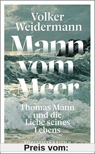 Mann vom Meer: Thomas Mann und die Liebe seines Lebens