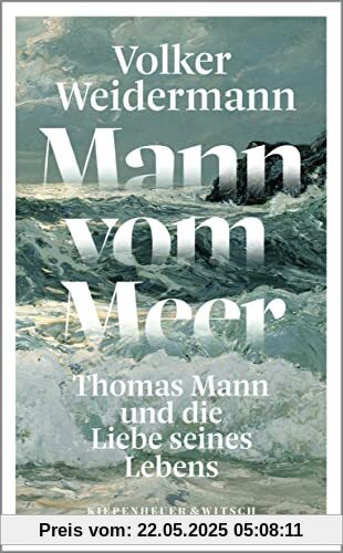 Mann vom Meer: Thomas Mann und die Liebe seines Lebens