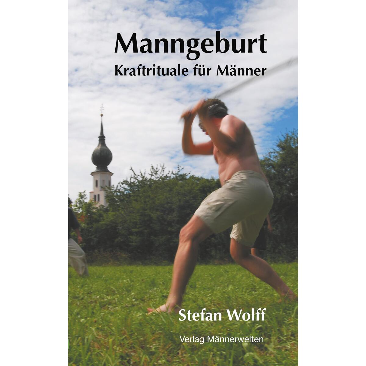 Manngeburt - Kraftrituale für Männer von Verlag Männerwelten