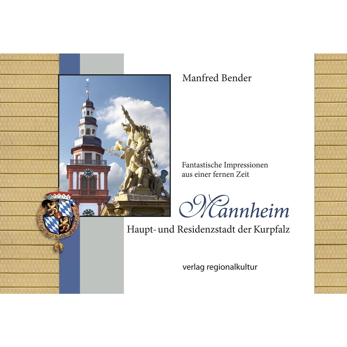 Mannheim. Haupt- und Residenzstadt der Kurpfalz Mannheim. Haupt- und Residenzstadt der Kurpfalz von Regionalkultur Verlag Gmb