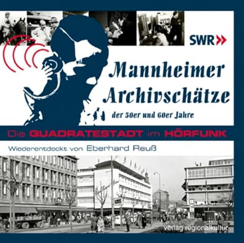 Mannheimer Archivschätze der 50er und 60er Jahre, Audio-CD: Die Quadratestadt im Hörfunk - wiederentdeckt von Eberhard Reuß Mannheimer Archivschätze der 50er und 60er Jahre, Audio-CD: Die Quadratestadt im Hörfunk - wiederentdeckt von Eberhard Reuß von verlag regionalkultur