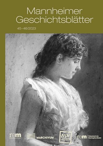 Mannheimer Geschichtsblätter: 45 – 46/2023 (Mannheimer Geschichtsblätter - remmagazin) von Regionalkultur Verlag Gmb