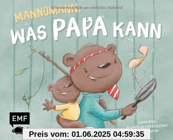 Mannomann, was Papa kann: Gereimte Bilderbuchgeschichte ab 3 Jahren zum gemeinsamen Vorlesen – Das perfekte Geschenk zum Vatertag, Geburtstag und Co.: ... Geschenk zum Vatertag, Geburtstag und Co.