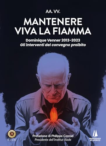Mantenere viva la fiamma. Dominique Venner 2013-2023. Gli interventi del convegno proibito (Bastian contrari) von Passaggio al Bosco