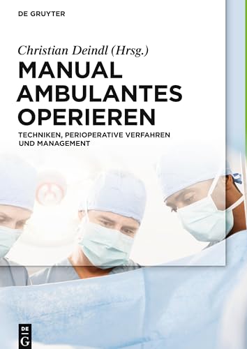 Manual Ambulantes Operieren: Techniken, perioperative Verfahren und Management von de Gruyter