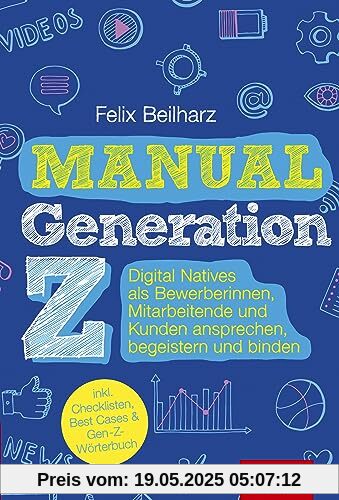 Manual Generation Z: : Digital Natives als Bewerberinnen, Mitarbeitende und Kunden ansprechen, begeistern und binden (Dein Business)