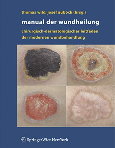 Manual der Wundheilung: Chirurgisch-dermatologischer Leitfaden der modernen Wundbehandlung Manual der Wundheilung: Chirurgisch-dermatologischer Leitfaden der modernen Wundbehandlung