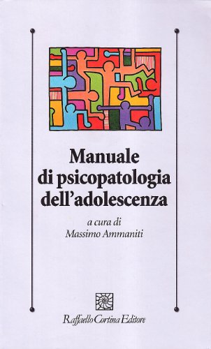 Manuale di psicopatologia dell'adolescenza (Psicologia clinica e psicoterapia)