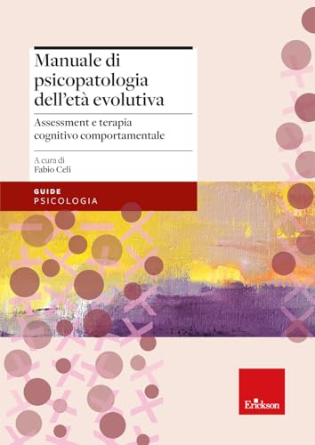Manuale di psicopatologia dell'età evolutiva. Assessment e terapia cognitivo-comportamentale (Le guide Erickson) von Erickson