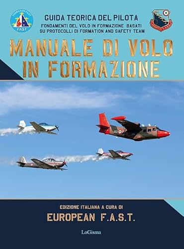 Manuale di volo in formazione. Guida teorica del pilota. Fondamenti del Volo in formazione basati su protocolli di Formation And Safety Team Manuale di volo in formazione. Guida teorica del pilota. Fondamenti del Volo in formazione basati su protocolli di Formation And Safety Team von LoGisma