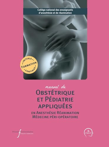 Manuel d'obstétrique et pédiatrie appliquées en anesthésie-réanimation et médecine péri-opératoire Manuel d'obstétrique et pédiatrie appliquées en anesthésie-réanimation et médecine péri-opératoire
