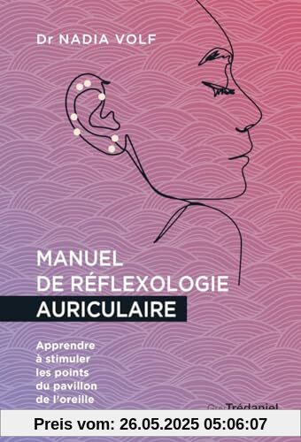 Manuel de réflexologie auriculaire - Apprendre à stimuler les points du pavillon de l'oreille