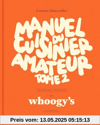 Manuel du cuisinier amateur Tome 2: À toutes faims utiles - 150 recettes et techniques