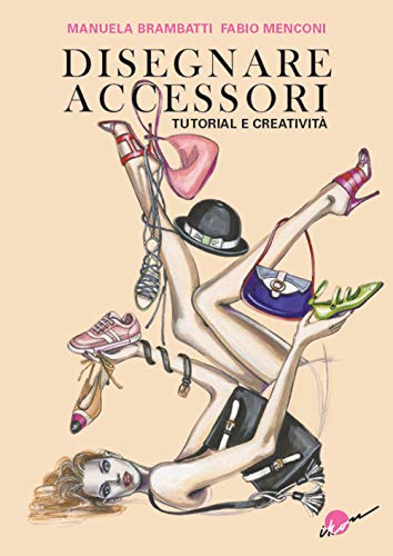 Manuela Brambatti, Fabio Menconi - Manuela Brambatti, Fabio Menconi - Disegnare Accessori - Tutorial E Creativita (1 BOOKS)