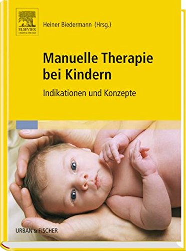 Manuelle Therapie bei Kindern: Indikationen und Konzepte Manuelle Therapie bei Kindern: Indikationen und Konzepte von Urban & Fischer Verlag/Elsevier GmbH