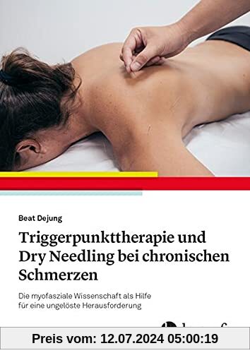 Manuelle Triggerpunkt-Therapie und Dry Needling bei chronischen Schmerzen: Die myofasziale Wissenschaft als Hilfe für eine ungelöste Herausforderung