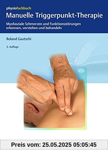 Manuelle Triggerpunkt-Therapie: Myofasziale Schmerzen und Funktionsstörungen erkennen, verstehen und behandeln (Physiofachbuch)