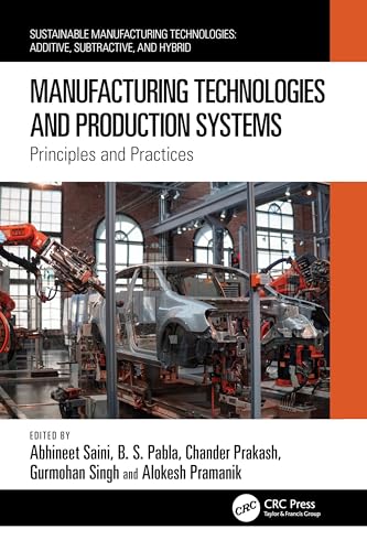 Manufacturing Technologies and Production Systems: Principles and Practices (Sustainable Manufacturing Technologies) von CRC Press