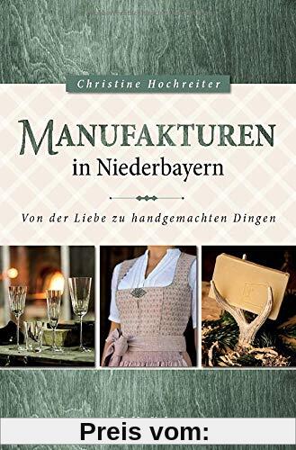 Manufakturen in Niederbayern: Von der Liebe zu handgemachten Dingen