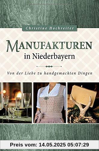 Manufakturen in Niederbayern: Von der Liebe zu handgemachten Dingen Manufakturen in Niederbayern: Von der Liebe zu handgemachten Dingen