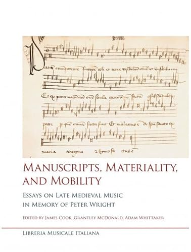 Manuscripts, materiality, and mobility. Essays on late medieval music in memory of Peter Wright (Studi e saggi) von LIM