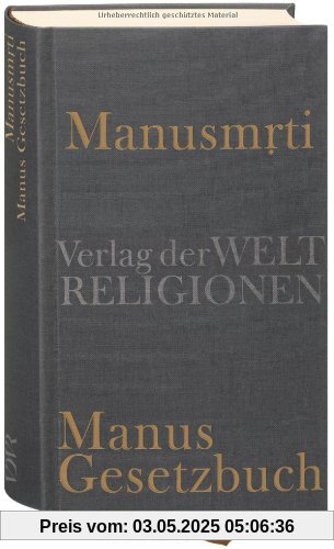 Manusmrti - Manus Gesetzbuch: Aus dem Sanskrit übersetzt und herausgegeben von Axel Michaels unter Mitarbeit von Anand Mishra Manusmrti - Manus Gesetzbuch: Aus dem Sanskrit übersetzt und herausgegeben von Axel Michaels unter Mitarbeit von Anand Mishra