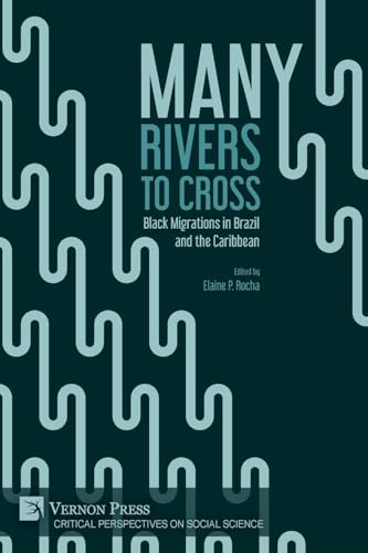 Many Rivers to Cross: Black Migrations in Brazil and the Caribbean (Critical Perspectives on Social Science) von Vernon Press
