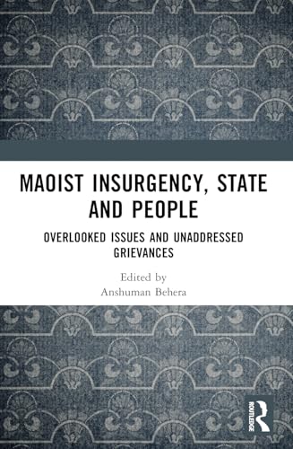Maoist Insurgency, State and People: Overlooked Issues and Unaddressed Grievances von Routledge India