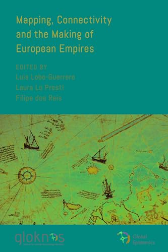 Mapping, Connectivity, and the Making of European Empires (Global Epistemics)