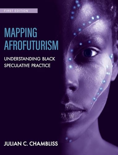 Mapping Afrofuturism: Understanding Black Speculative Practice Mapping Afrofuturism: Understanding Black Speculative Practice von Cognella Academic Publishing