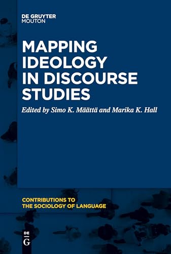 Mapping Ideology in Discourse Studies (Contributions to the Sociology of Language [CSL], 118) von De Gruyter Mouton
