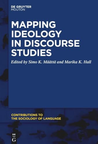 Mapping Ideology in Discourse Studies (Contributions to the Sociology of Language [CSL], 118)