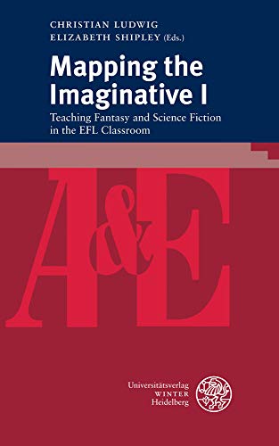Mapping the Imaginative I: Teaching Fantasy and Science Fiction in the EFL Classroom (anglistik & englischunterricht, Band 1)