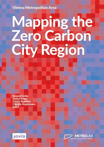 Mapping the Zero Carbon City Region: Vienna Metropolitan Area Mapping the Zero Carbon City Region: Vienna Metropolitan Area von JOVIS