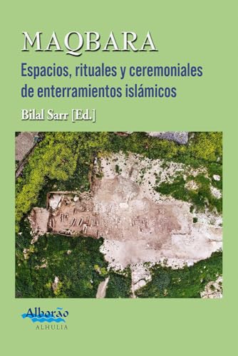 Maqbara Espacios, rituales y ceremoniales de enterramientos islámicos (ALBORAO, Band 4) von Alhulia, S.L.