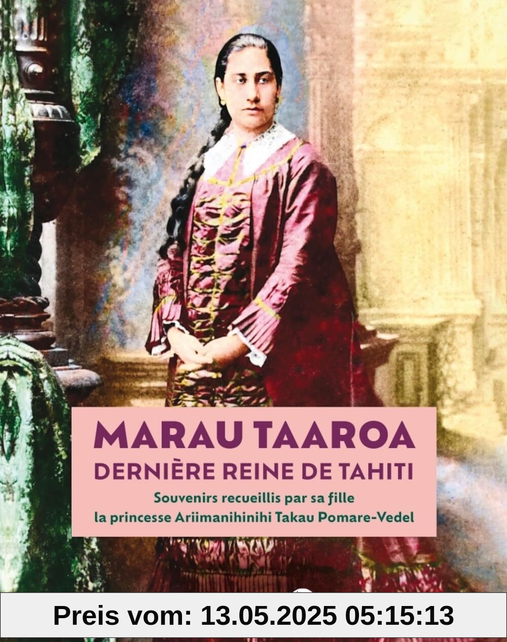 Marau Taaroa: Dernière reine de Tahiti