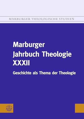 Marburger Jahrbuch Theologie XXXII: Geschichte als Thema der Theologie (Marburger Theologische Studien (MThSt))
