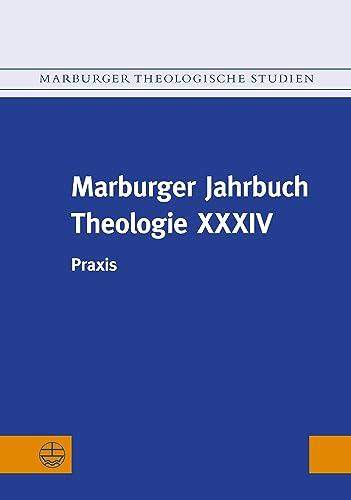 Marburger Jahrbuch Theologie XXXIV: Praxis (Marburger Theologische Studien (MThSt))