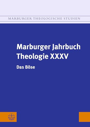 Marburger Jahrbuch Theologie XXXV: Das Böse (Marburger Theologische Studien (MThSt)) von Evangelische Verlagsanstalt