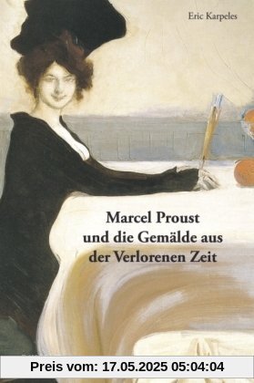 Marcel Proust und die Gemälde aus der Verlorenen Zeit