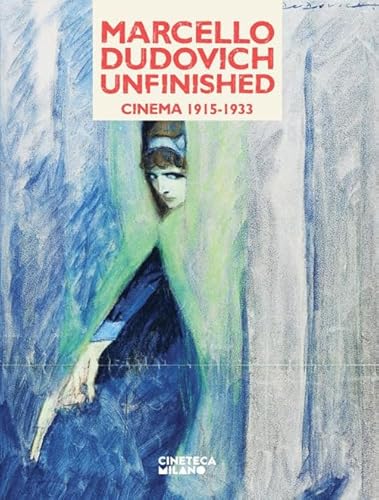 Marcello Dudovich, unfinished. Cinema 1915-1933. Catalogo della mostra (Milano, 23 novembre 2024-9 marzo 2025) von Book Time