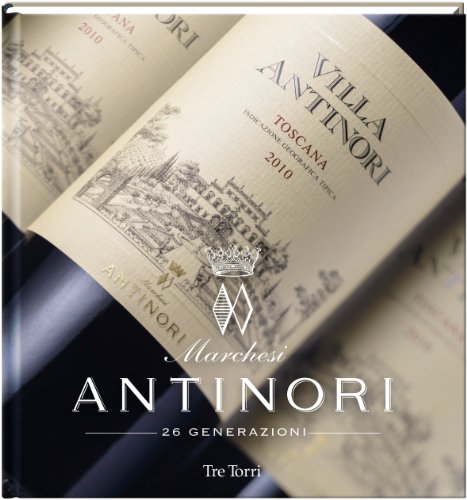 Marchesi Antinori: 26 Generationen Weinbau von Tre Torri Verlag GmbH