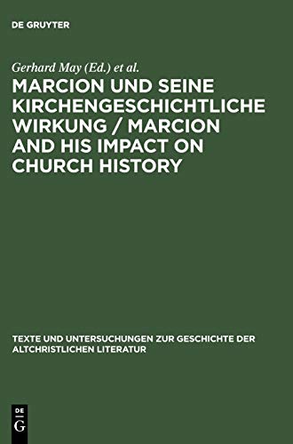 Marcion und seine kirchengeschichtliche Wirkung / Marcion and His Impact on Church History: Vorträge der Internationalen Fachkonferenz zu Marcion, ... der altchristlichen Literatur, 150)