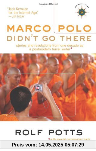 Marco Polo Didn't Go There: Stories and Revelations from One Decade as a Postmodern Travel Writer (Travelers' Tales Guides)