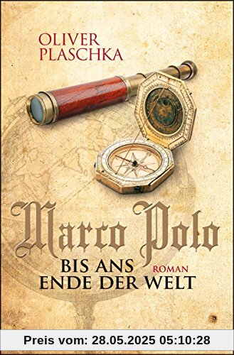 Marco Polo: Bis ans Ende der Welt: Roman