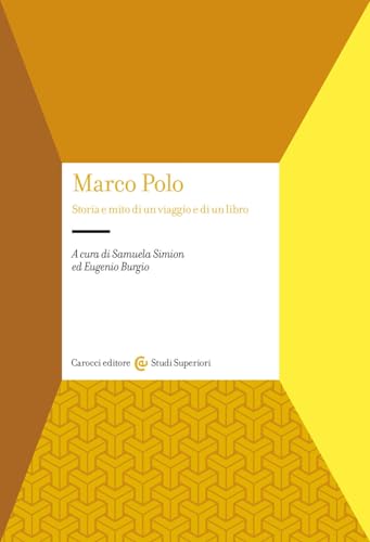 Marco Polo. Storia e mito di un viaggio e di un libro (Studi superiori) von Carocci