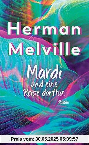 Mardi und eine Reise dorthin: Roman Mardi und eine Reise dorthin: Roman