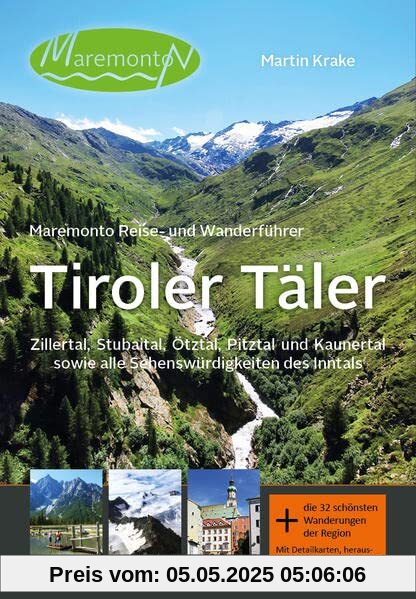 Maremonto Reise- und Wanderführer: Tiroler Täler: Zillertal, Stubaital, Ötztal, Pitztal und Kaunertal sowie alle Sehenswürdigkeiten des Inntals